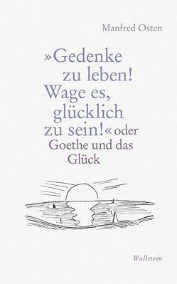 »Gedenke zu leben! Wage es, glücklich zu sein!« von Osten,  Manfred