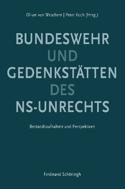 Gedenkstätten des NS-Unrechts und Bundeswehr von Bald,  Detlef, Bluemel,  Michael, Blümel,  Ute, Faulenbach,  Bernd, Hoffmann,  Katharina, Kenkmann,  Alfons, Kirschbaum,  Bernd, Koch,  Peter, Messerschmidt,  Astrid, Möllers,  Heiner, Schulte,  Jan Erik, Wrochem,  Oliver von