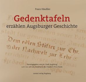 Gedenktafeln erzählen Augsburger Geschichte von Häußler,  Franz, Stadt Augsburg