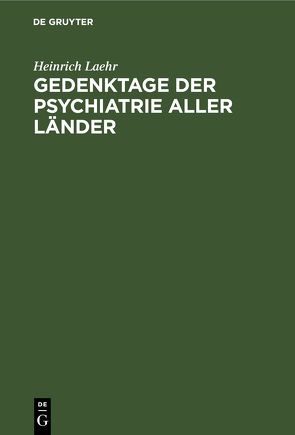 Gedenktage der Psychiatrie aller Länder von Laehr,  Heinrich