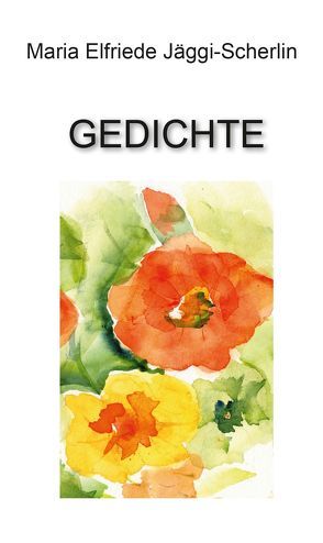 Gedichte von Jäggi-Scherlin,  Maria Elfriede