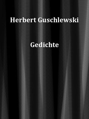 Gedichte von Guschlewski,  Herbert