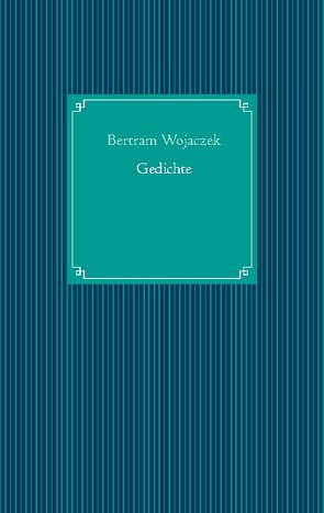 Gedichte von Wojaczek,  Bertram