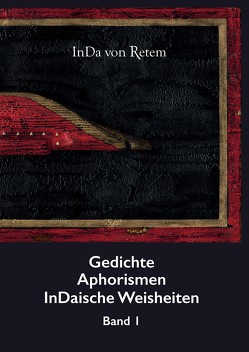 Gedichte, Aphorismen, InDaische Weisheiten Band 1 von InDa von Retem