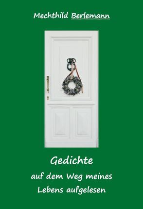 Gedichte – auf dem Weg meines Lebens aufgelesen von Berlemann,  Mechthild