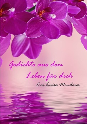 Gedichte aus dem Leben für Dich von Menderes,  Eva-Luisa