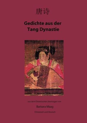 Gedichte aus der Tang Dynastie von Maag,  Barbara