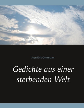 Gedichte aus einer sterbenden Welt von Gehrmann,  Sven Erik