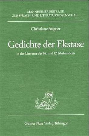 Gedichte der Exstase in der Literatur des 16. und 17. Jahrhunderts von Augner,  Christiane