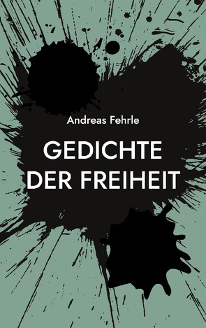 Gedichte der Freiheit von Fehrle,  Andreas