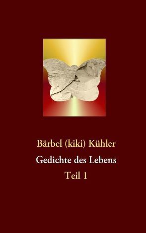 Gedichte des Lebens von Kühler,  Bärbel (kiki)