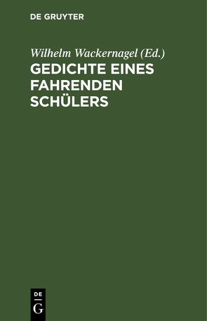 Gedichte eines fahrenden Schülers von Wackernagel,  Wilhelm