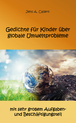 Gedichte für Kinder über globale Umweltprobleme von Callert,  Jens A.