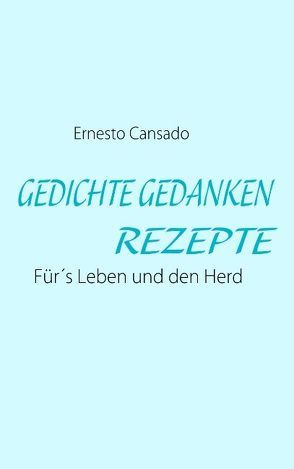 Gedichte Gedanken Rezepte von Cansado,  Ernesto