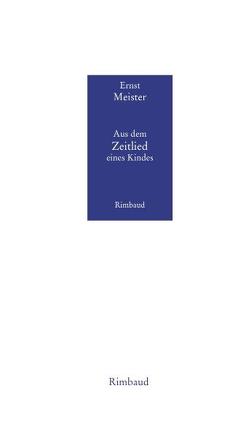 Ernst Meister Gedichte in 15 Bänden / Aus dem Zeitlied eines Kindes von Kiefer,  Reinhard, Kostka,  Jürgen, Linnhoff,  Martin, Meister,  Ernst