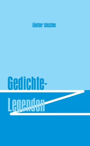 Gedichte – Legenden von Weschke,  Günther