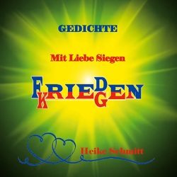 Gedichte Mit Liebe Siegen Frieden Kriegen von Schmitt,  Heike