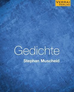 Gedichte – Stephan Muscheid von Muscheid,  Stephan