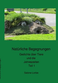 Gedichte über Tiere und die Jahreszeiten / Natürliche Begegnungen von Lorbie,  Sabine