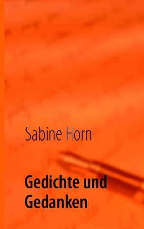 Gedichte und Gedanken von Horn,  Sabine