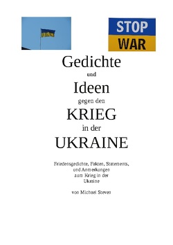 Gedichte und Ideen gegen den Krieg in der Ukraine von Steven,  Michael