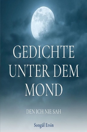 Gedichte unter dem Mond, den ich nie sah von Ersin,  Songül