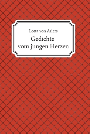 Gedichte vom jungen Herzen von von Arlers,  Lotta