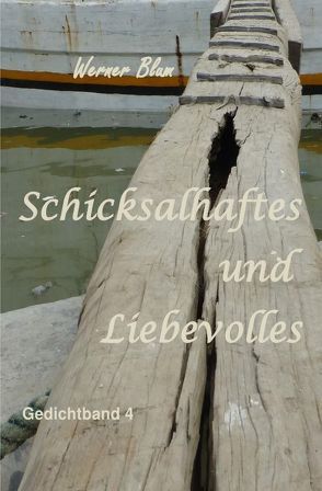 Gedichte von Werner Blum / Schicksalhaftes und Liebevolles von Blüm,  Werner