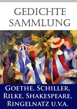 Gedichtesammlung von Busch,  Wilhelm, García Lorca,  Federico, Goethe,  Johann Wolfgang von, Rilke,  Rainer Maria, Ringelnatz,  Joachim, Sappho, Schiller,  Friedrich, Shakespeare,  William