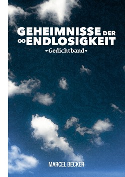 Gedichtsammlung – Geheimnisse / Geheimnisse der Endlosigkeit von Becker,  Marcel