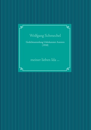 Gedichtsammlung Unbekannter Autoren (1918) von Schmechel,  Wolfgang