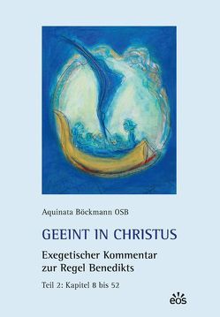 Geeint in Christus. Exegetischer Kommentar zur Regel Benedikts. Teil 2 von Böckmann,  Aquinata