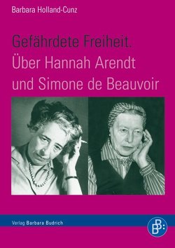 Gefährdete Freiheit. Über Hannah Arendt und Simone de Beauvoir von Holland-Cunz,  Barbara