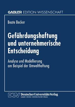 Gefährdungshaftung und unternehmerische Entscheidung von Becker,  Beate