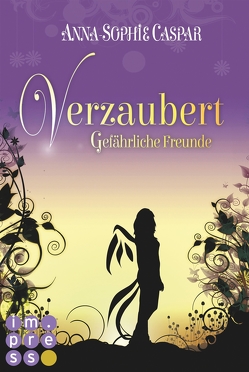 Verzaubert 2: Gefährliche Freunde von Caspar,  Anna-Sophie