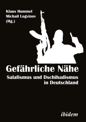 Gefährliche Nähe. Salafismus und Dschihadismus in Deutschland von Garbert,  Matthias, Heerlein,  Alexander, Horst,  Frank, Hummel,  Klaus, Logvinov,  Michail, Pisoiu,  Daniela