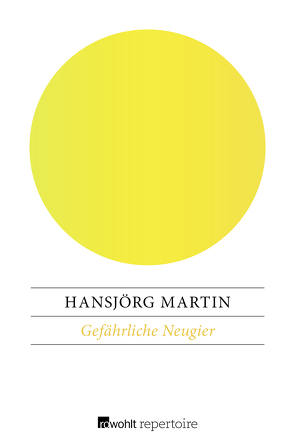 Gefährliche Neugier von Martin,  Hansjörg