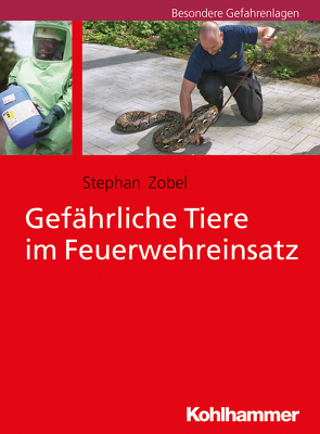 Gefährliche Tiere im Feuerwehreinsatz von Zobel,  Stephan