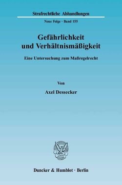 Gefährlichkeit und Verhältnismäßigkeit. von Dessecker,  Axel