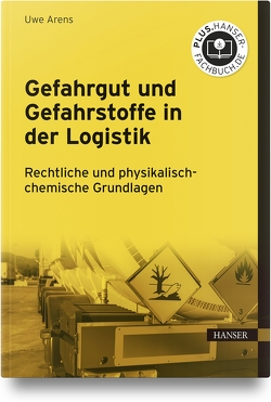 Gefahrgut und Gefahrstoffe in der Logistik von Arens,  Uwe