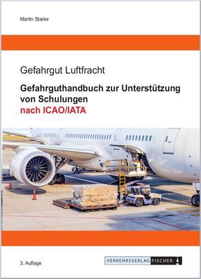 Gefahrguthandbuch zur Unterstützung von Schulungen nach ICAO/IATA von Starke,  Martin