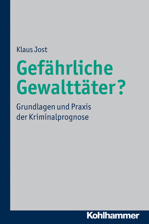 Gefährliche Gewalttäter? von Jost,  Klaus