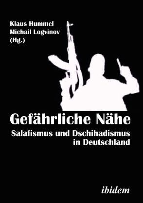 Gefährliche Nähe. Salafismus und Dschihadismus in Deutschland von Garbert,  Matthias, Heerlein,  Alexander, Horst,  Frank, Hummel,  Klaus, Logvinov,  Michail, Pisoiu,  Daniela