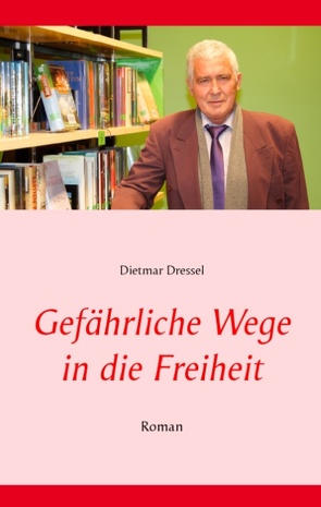 Gefährliche Wege in die Freiheit von Dressel,  Dietmar