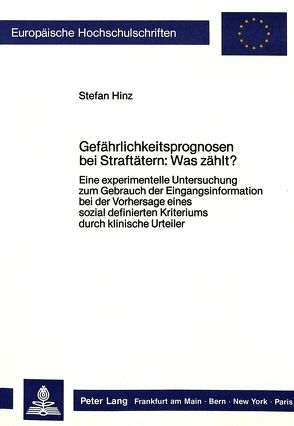 Gefährlichkeitsprognosen bei Straftätern: Was zählt? von Hinz,  Stefan