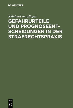 Gefahrurteile und Prognoseentscheidungen in der Strafrechtspraxis von Hippel,  Reinhard von