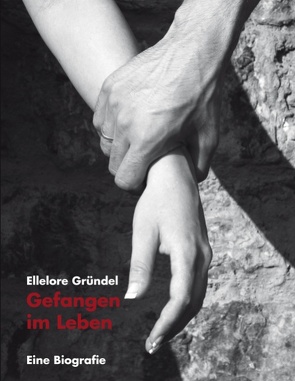 Gefangen im Leben von Gründel,  Ellelore