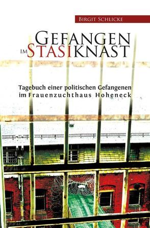 Gefangen im Stasiknast von Schlicke,  Birgit