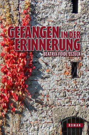 Gefangen in der Erinnerung von Foidl-Zezula,  Beatrix