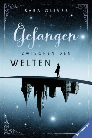 Die Welten-Trilogie, Band 1: Gefangen zwischen den Welten von Oliver,  Sara